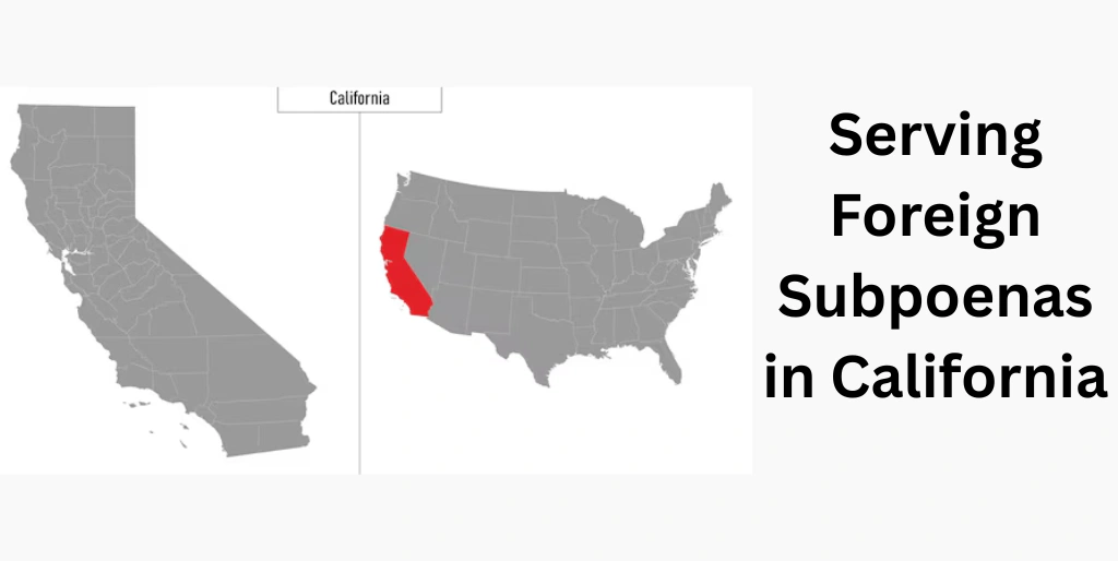Serving Foreign Subpoenas in California