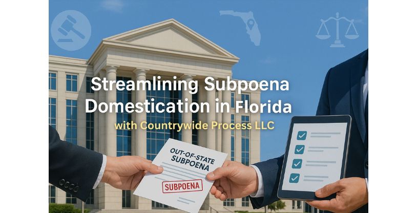 Streamlining Subpoena Domestication in Florida with Countrywide Process LLC