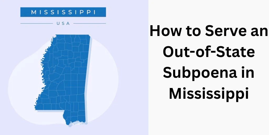 How to Serve an Out-of-State Subpoena in Mississippi
