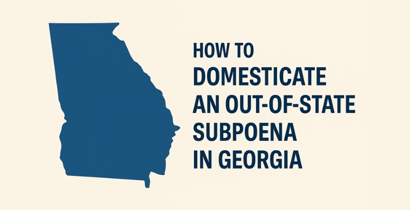 How to Domesticate an Out-of-State Subpoena in Georgia