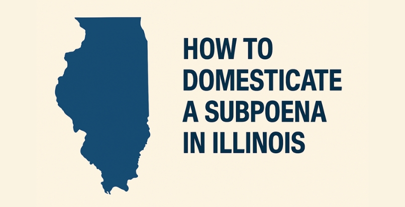 How to Domesticate an Out-of-State Subpoena in Illinois