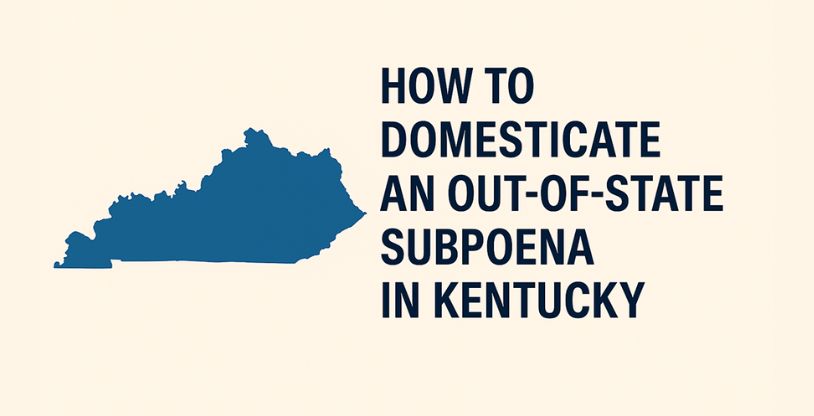 How to Domesticate an Out-of-State Subpoena in Kentucky