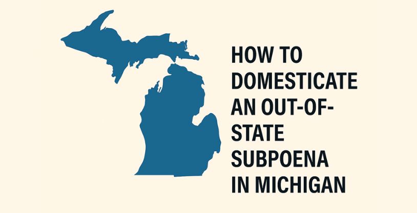 How to Domesticate an Out-of-State Subpoena in Michigan