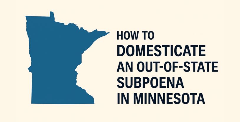 How to Domesticate an Out-of-State Subpoena in Minnesota