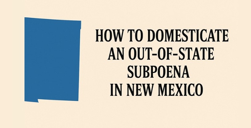 How to Domesticate an Out-of-State Subpoena in New Mexico