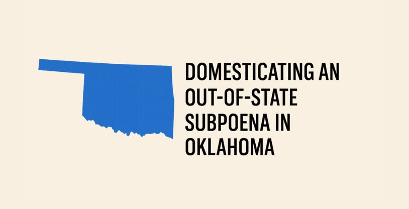 How to Domesticate an Out-of-State Subpoena in Oklahoma