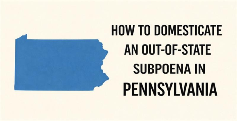 How to Domesticate an Out-of-State Subpoena in Pennsylvania (UIDDA Attorney Guide)