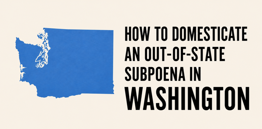 How to Domesticate an Out-of-State Subpoena in Washington