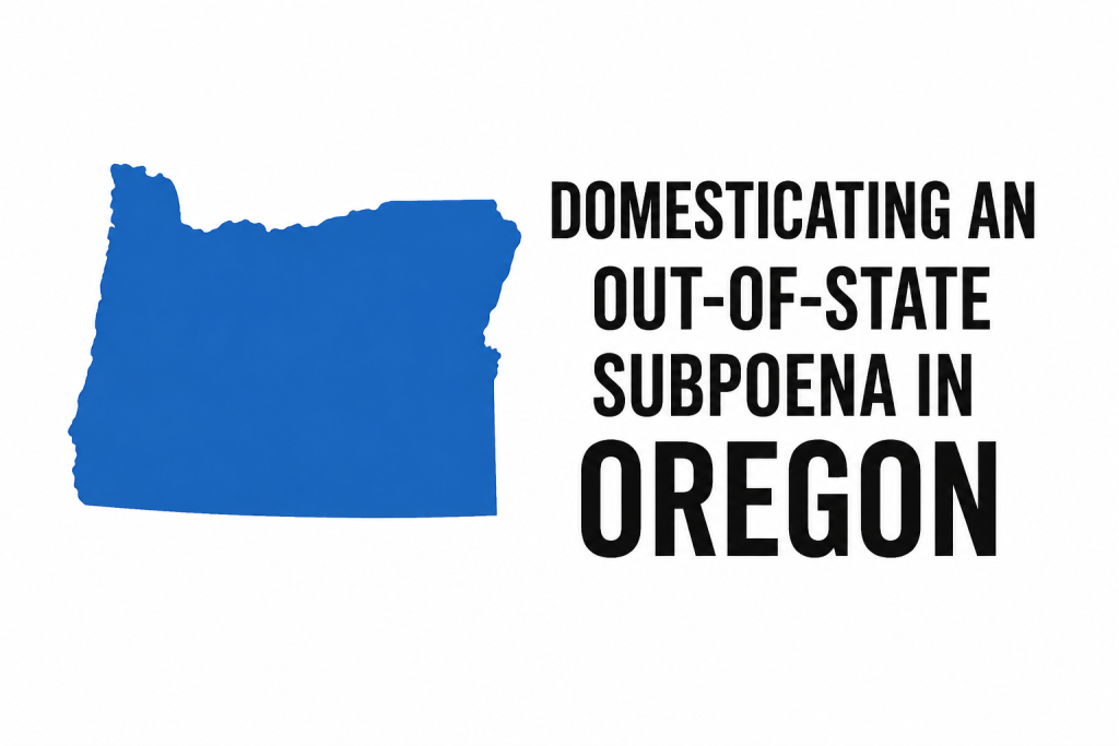 Oregon UIDDA Subpoena Domestication: An Attorney’s Guide