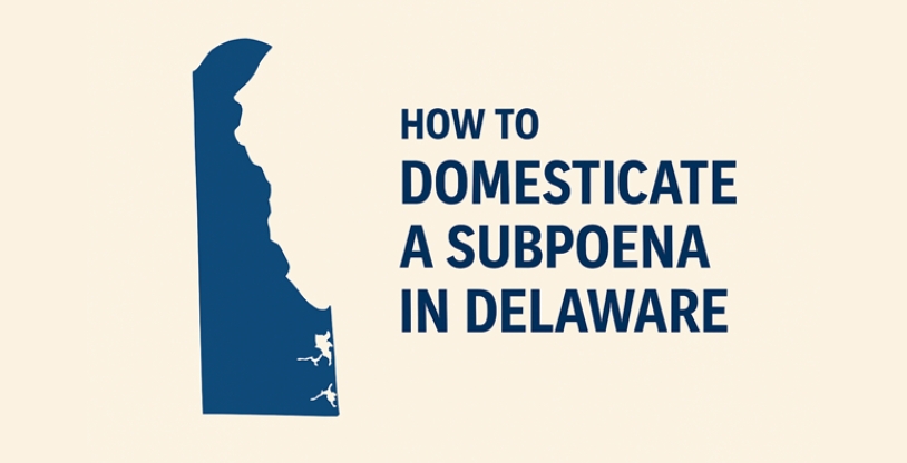 How to Domesticate an Out‑of‑State Subpoena in Delaware | UIDDA Compliance Guide
