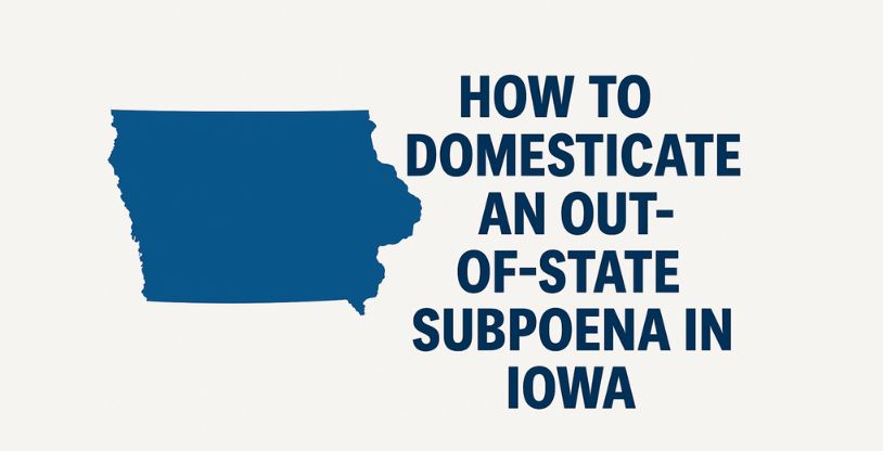 How to Domesticate an Out-of-State Subpoena in Iowa  | UIDDA Compliance Guide