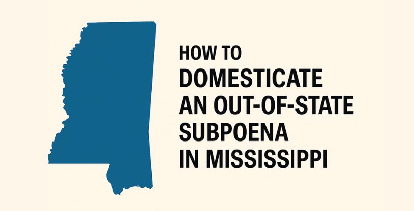 How to Domesticate an Out-of-State Subpoena in Mississippi