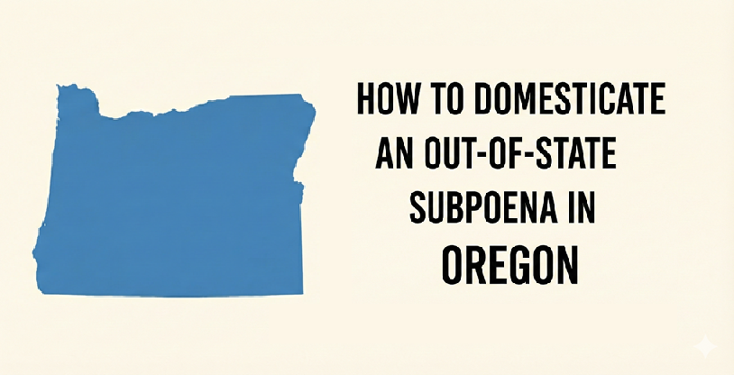 How to Domesticate an Out-of-State Subpoena in Oregon (Attorney UIDDA Guide)