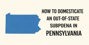 Out-of-State Subpoena in Pennsylvania
